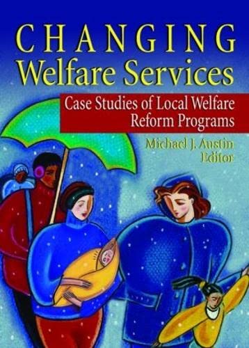 Stock image for Changing Welfare Services: Case Studies of Local Welfare Reform Programs: Case Studies of Local Welfare Reform Programmes (Haworth Health and Social Policy) for sale by Chiron Media