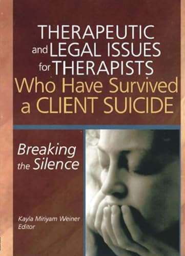 9780789023773: Therapeutic And Legal Issues For Therapists Who Have Survived A Client Suicide: Breaking The Silence