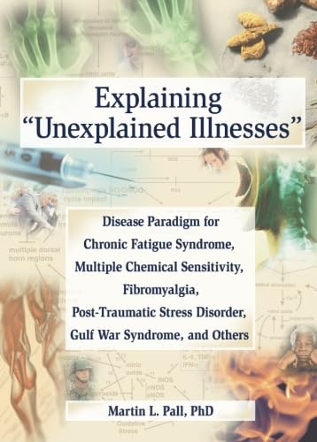 9780789023896: Explaining Unexplained Illnesses: Disease Paradigm for Chronic Fatigue Sysndrome, Multiple Chemical Sensitivity, Fibromyalgia, Post-Traumatic Stress Disorder, Gulf War Syndrome, and Others