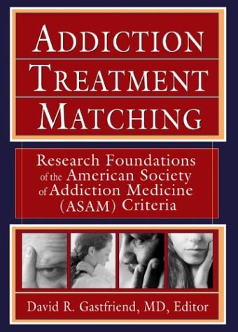 Stock image for Addiction Treatment Matching: Research Foundations of the American Society of Addiction Medicine (Asam) Criteria for sale by HPB-Diamond