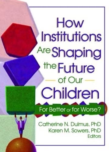 Beispielbild fr How Institutions are Shaping the Future of Our Children: For Better or for Worse63 zum Verkauf von BookHolders