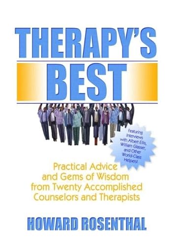 Therapy's Best: Practical Advice and Gems of Wisdom from Twenty Accomplished Counselors and Therapists (Haworth Practical Practice in Mental Health) (9780789024749) by Rosenthal, Howard