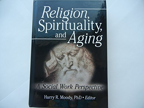Stock image for Religion, Spirituality, and Aging: A Social Work Perspective: 0 (Journal of Gerontological Social Work) for sale by AwesomeBooks