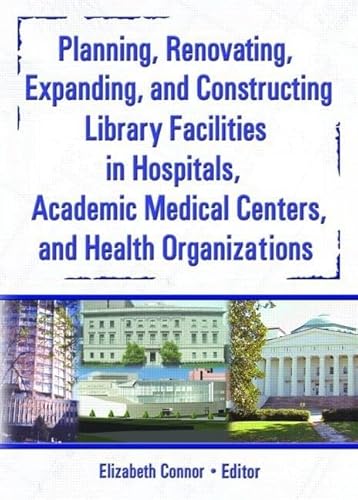 Stock image for Planning, Renovating, Expanding, and Constructing Library Facilities in Hospitals, Academic Medical (Haworth Information Press Medical Librarianship) for sale by Chiron Media