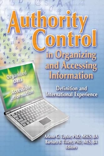 Authority Control in Organizing and Accessing Information: Definition and International Experience (Cataloging & Classification Quarterly) (9780789027160) by Arlene G. Taylor; Barbara B. Tillett