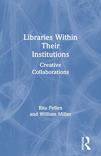 Libraries Within Their Institutions: Creative Collaborations (9780789027207) by Pellen, Rita; Miller, William