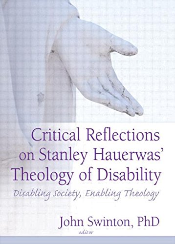 Beispielbild fr Critical Reflections on Stanley Hauerwas' Theology of Disability: Disabling Society, Enabling Theology zum Verkauf von AwesomeBooks