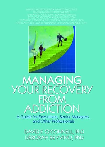 Imagen de archivo de Managing Your Recovery from Addiction: A Guide for Executives, Senior Managers, and Other Professionals (Haworth Addictions Treatment) a la venta por Chiron Media