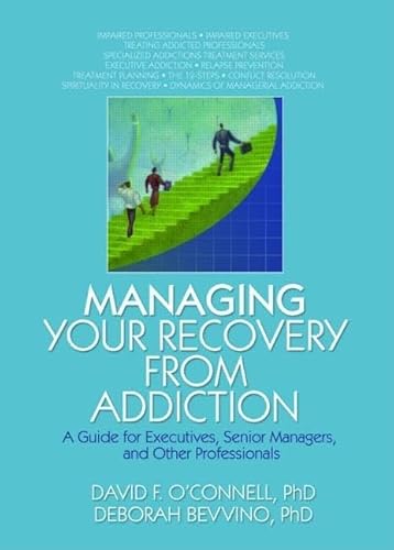 Imagen de archivo de Managing Your Recovery from Addiction: A Guide for Executives, Senior Managers, and Other Professionals a la venta por Chiron Media