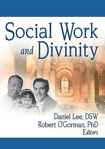 Social Work and Divinity (Journal of Religion & Spirituality in Social Work Monographic, 24) (9780789027573) by Lee, Daniel; O'Gorman, Robert; Ahearn Jr, Frederick L