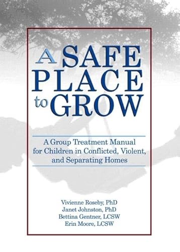 Beispielbild fr A Safe Place to Grow: A Group Treatment Manual for Children in Conflicted, Violent, and Separating Homes zum Verkauf von HPB-Red