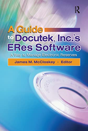 Stock image for A Guide To Docutek, Inc.'s Eres Software: A Way To Manage Electronic Reserves. for sale by Poverty Hill Books