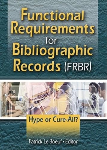 Imagen de archivo de Functional Requirements for Bibliographic Records (FRBR): Hype or Cure-All? (Published Simultaneously as Cataloging & Classification Quar) a la venta por Chiron Media