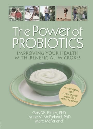 Imagen de archivo de The Power of Probiotics : Improving Your Health with Beneficial Microbes a la venta por Better World Books
