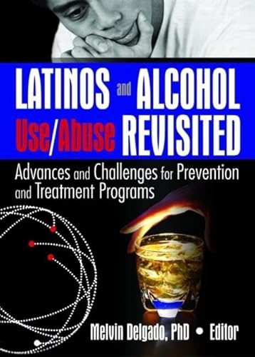 Stock image for Latinos and Alcohol Use/Abuse Revisited: Advances and Challenges for Prevention and Treatment Programs for sale by Daedalus Books
