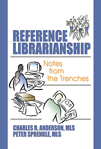 Reference Librarianship: Notes from the Trenches (9780789029478) by Sprenkle, Peter; Anderson, Charles R