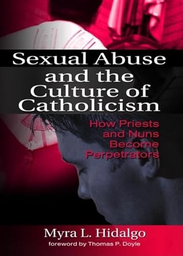 9780789029553: Sexual Abuse and the Culture of Catholicism: How Priests and Nuns Become Perpetrators