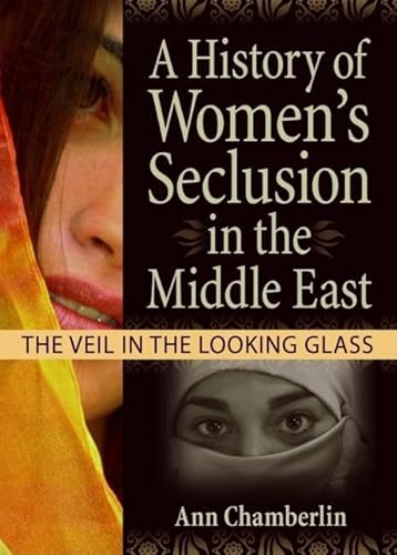 Beispielbild fr A History of Women's Seclusion in the Middle East : The Veil in the Looking Glass zum Verkauf von Better World Books