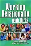 Imagen de archivo de Working Relationally with Girls: Complex Lives/Complex Identities (Monographic Separates from Child & Youth Services) a la venta por Chiron Media