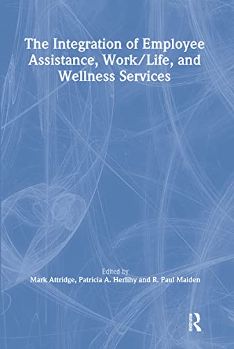 Stock image for The Integration of Employee Assistance, Work/Life, and Wellness Services for sale by Bookmans