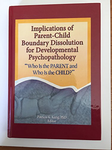 Stock image for Implications of Parent-Child Boundary Dissolution for Developmental Psychopathology: Who Is the Parent and Who Is the Child? for sale by ThriftBooks-Atlanta