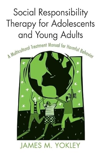 Stock image for Social Responsibility Therapy for Adolescents and Young Adults: A Multicultural Treatment Manual for Harmful Behavior for sale by HPB-Red