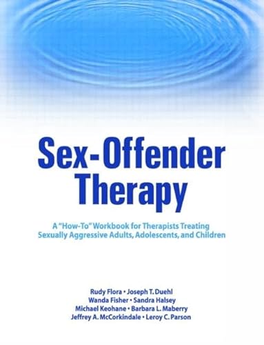 Stock image for Sex-Offender Therapy: A "How-To" Workbook for Therapists Treating Sexually Aggressive Adults, Adolescents, and Children (Haworth Series in Clinical Psychotherapy) for sale by GF Books, Inc.