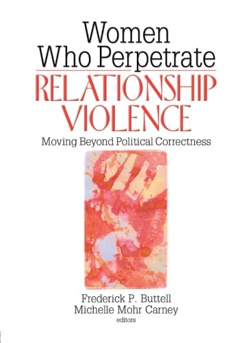 Beispielbild fr Women Who Perpetrate Relationship Violence : Moving Beyond Political Correctness zum Verkauf von Better World Books