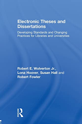 Electronic Theses and Dissertations: Developing Standards and Changing Practices for Libraries and Universities (9780789031761) by Wolverton Jr, Robert E.; Hoover, Lona; Hall, Susan; Fowler, Robert