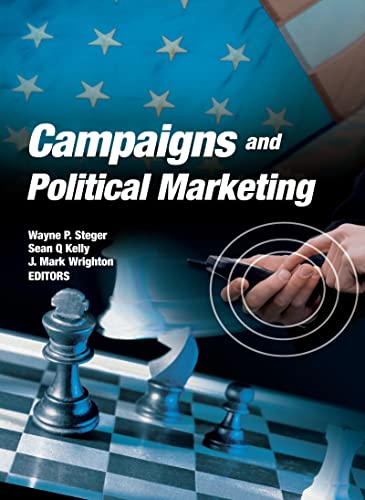 Campaigns and Political Marketing (9780789032096) by Steger, Wayne; Kelly, Sean; Wrighton, Mark