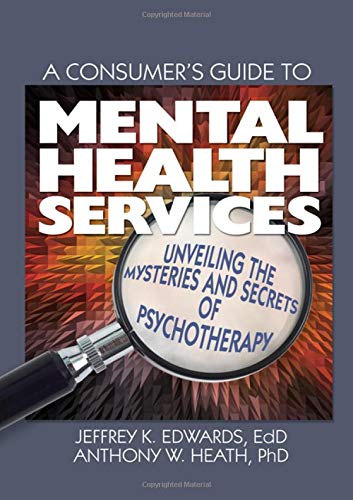 9780789032669: A Consumer's Guide to Mental Health Services: Unveiling the Mysteries and Secrets of Psychotherapy (Haworth Series in Clinical Psychotherapy)