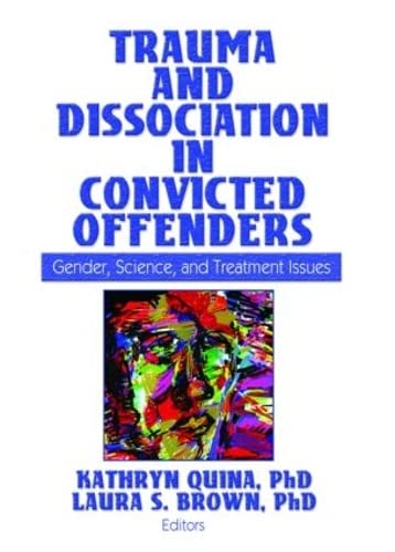 Stock image for Trauma and Dissociation in Convicted Offenders: Gender, Science, and Treatment Issues for sale by ThriftBooks-Dallas