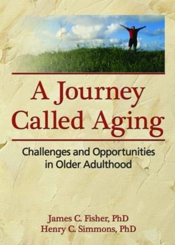 Beispielbild fr A Journey Called Aging : Challenges and Opportunities in Older Adulthood zum Verkauf von Better World Books