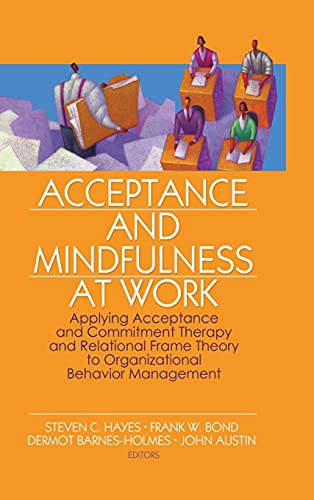 Stock image for Acceptance and Mindfulness at Work: Applying Acceptance and Commitment Therapy and Relational Frame Theory to Organizational Behavior Management for sale by Chiron Media