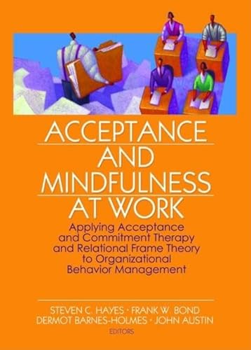 9780789034793: Acceptance and Mindfulness at Work: Applying Acceptance and Commitment Therapy and Relational Frame Theory to Organizational Behavior Management