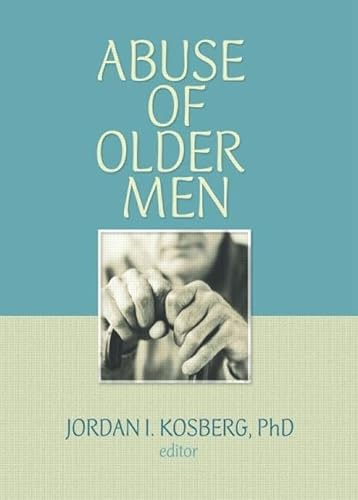 Imagen de archivo de Abuse of Older Men [Journal of Elder Abuse & Neglect, Volume 19, Numbers 1/2] a la venta por Tiber Books