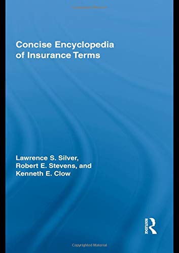 Concise Encyclopedia of Insurance Terms (9780789036353) by Silver, Lawrence; Stevens, Robert E; Clow, Kenneth