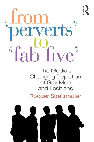 Stock image for From Perverts to Fab Five: The Media's Changing Depiction of Gay Men and Lesbians for sale by SecondSale