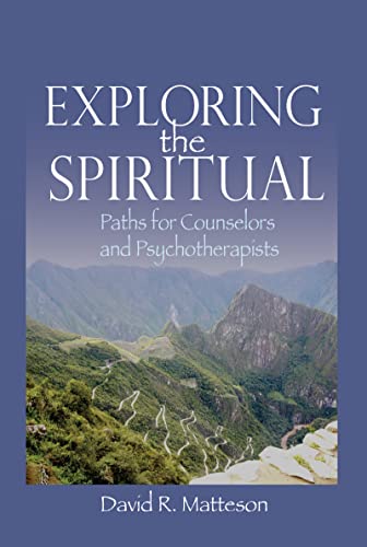 Exploring the Spiritual: Paths for Counselors and Psychotherapists (9780789036735) by Matteson, David R.