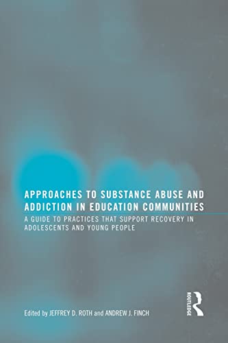 Stock image for Approaches to Substance Abuse and Addiction in Education Communities: A Guide to Practices that Support Recovery in Adolescents and Young Adults for sale by Caversham Booksellers