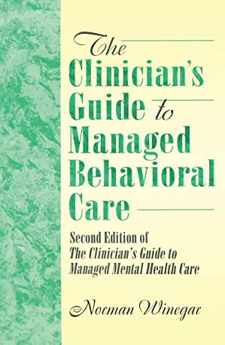 Stock image for The Clinician's Guide to Managed Behavioral Care : Second Edition of the Clinician's Guide to Managed Mental Health Care for sale by Better World Books