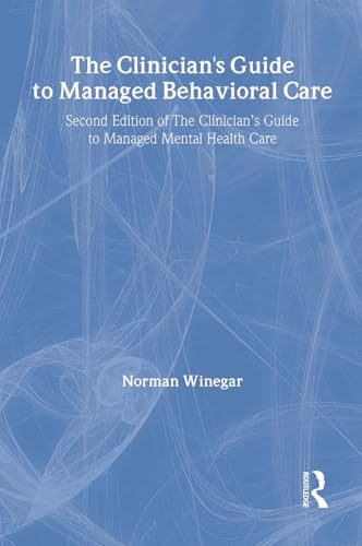 Stock image for The Clinician's Guide to Managed Behavioral Care: Second Edition of The Clinician's Guide to Managed Mental Health Care (Haworth Marketing Resources) for sale by The Book Spot