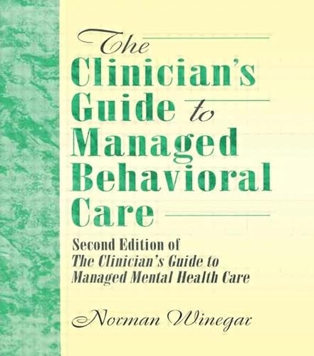 9780789060136: The Clinician's Guide to Managed Behavioral Care: Second Edition of The Clinician's Guide to Managed Mental Health Care (Haworth Marketing Resources)