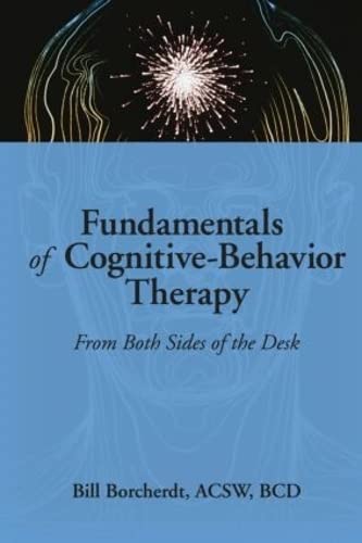 Beispielbild fr Fundamentals of Cognitive-Behavior Therapy : From Both Sides of the Desk zum Verkauf von Better World Books