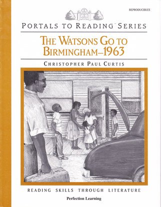 Imagen de archivo de Portals To Reading Series : The Watsons Go To Birmingham - 1963 by Christopher Paul Curtis (Reading Skills Through Literature : Perfection Learning) a la venta por HPB-Emerald