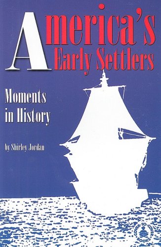 America's Early Settlers : Moments in History - Shirley Jordan