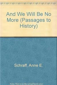 And We Will Be No More (Passages to History) (9780789152473) by Schraff, Anne E.