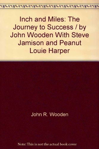 Inch and Miles: The Journey to Success / by John Wooden With Steve Jamison and Peanut Louie Harper (9780789160737) by John Wooden; Steve Jamison; Peanut Louie Harper