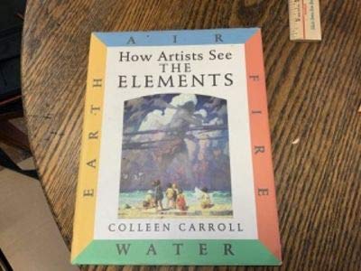 Imagen de archivo de The Elements: Earth, Air, Fire, Water (How Artists See) a la venta por Half Price Books Inc.