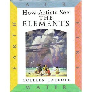 Stock image for How Artists See the Elements : Earth, Air, Fire, Water for sale by Better World Books